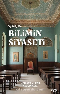 Osmanlı’da Bilimin Siyaseti & 19. Yüzyılda Bilimi, Devleti ve Toplumu Tartışmak