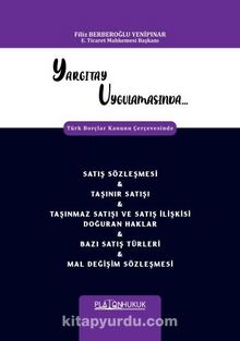 Yargıtay Uygulamasında Türk Borçlar Kanunu Çerçevesinde Satış Sözleşmesi - Taşınır Satışı - Taşınmaz Satışı Ve Satış İlişkisi Doğuran Haklar - Bazı Satış Türleri - Mal Değişim Sözleşmesi