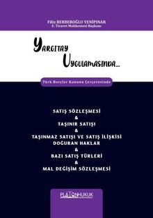 Yargıtay Uygulamasında Türk Borçlar Kanunu Çerçevesinde Satış Sözleşmesi - Taşınır Satışı - Taşınmaz Satışı Ve Satış İlişkisi Doğuran Haklar - Bazı Satış Türleri - Mal Değişim Sözleşmesi