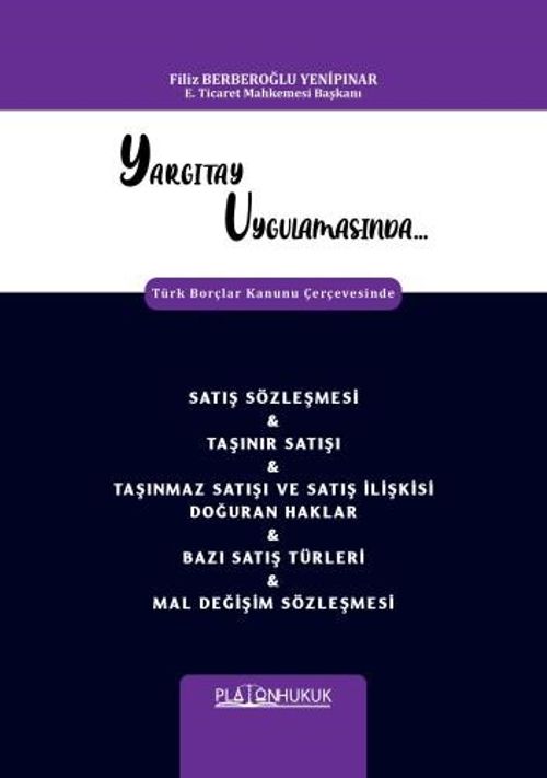 Yargıtay Uygulamasında Türk Borçlar Kanunu Çerçevesinde Satış Sözleşmesi - Taşınır Satışı - Taşınmaz Satışı Ve Satış İlişkisi Doğuran Haklar - Bazı Satış Türleri - Mal Değişim Sözleşmesi