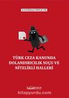 Türk Ceza Kanununda Dolandırıcılık Suçu ve Nitelikli Halleri