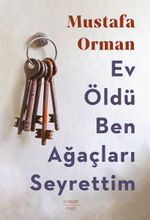 Ev Öldü Ben  Ağaçları Seyrettim