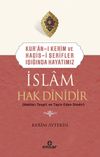 İslam Hak Dinidir & Kur'an-ı Kerim ve Hadis-i Şerifler Işığında Hayatımız