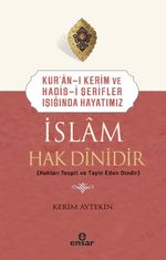 İslam Hak Dinidir & Kur'an-ı Kerim ve Hadis-i Şerifler Işığında Hayatımız