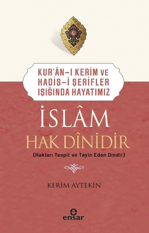 İslam Hak Dinidir & Kur'an-ı Kerim ve Hadis-i Şerifler Işığında Hayatımız