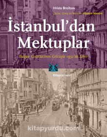 İstanbul’dan Mektuplar & Bulgar Gazetecinin Gözüyle 1932’de Şehir