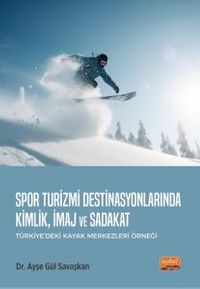 Spor Turizmi Destinasyonlarında Kimlik, İmaj ve Sadakat (Türkiye'deki Kayak Merkezleri Örneği)