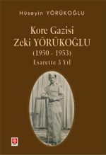 Kore Gazisi Zeki Yörükoğlu (1950-1953) Esarette 3 Yıl