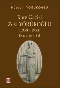 Kore Gazisi Zeki Yörükoğlu (1950-1953) Esarette 3 Yıl
