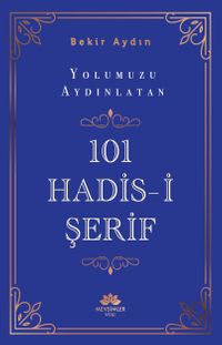 Yolumuzu Aydınlatan 101 Hadis-i Şerif 