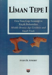 Liman Tepe 1 & Orta Tunç Çağı Seramiği ve Küçük Buluntuları