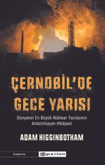 Çernobil'de Gece Yarısı: Dünyanın En Büyük Nükleer Faciasının Anlatılmayan Hikayesi 