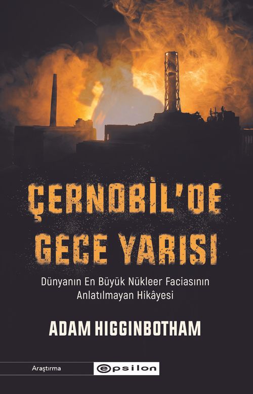 Çernobil'de Gece Yarısı: Dünyanın En Büyük Nükleer Faciasının Anlatılmayan Hikayesi 
