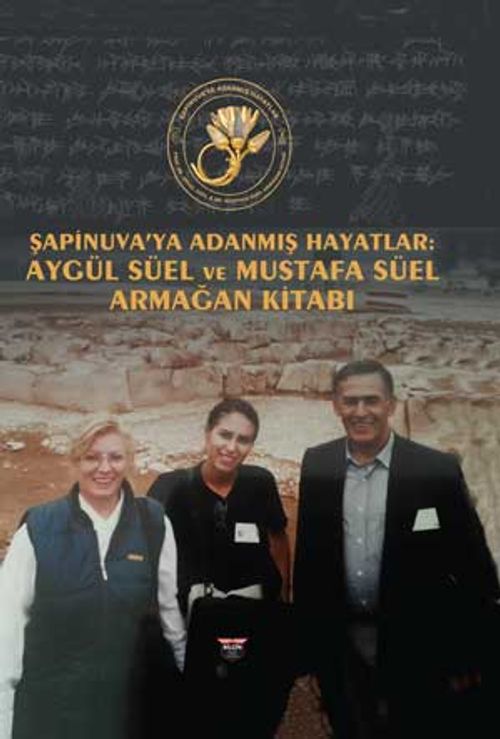 Şapinuva'ya Adanmış Hayatlar & Aygül Süel ve Mustafa Süel Armağan Kitabı