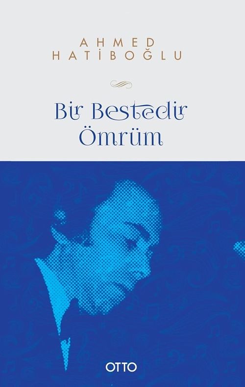 Bir Bestedir Ömrüm & Türk Musikisine Vakfedilmiş Bir Hayatın Hikayesi