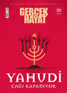 Gerçek Hayat Özel Sayı:6 Mayıs - Ağustos 2024 & Yahudi Çağı Kapanıyor