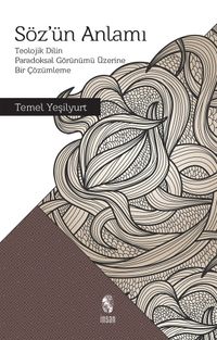 Söz'ün Anlamı & Teolojik Dilin Paradoksal Görünümü Üzerine Bir Çözümleme