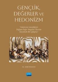 Gençlik, Değerler ve Hedonizm & Günümüz Gençliğinin Değişen Değer Yargıları Üzerine Sosyolojik Bir Çalışma