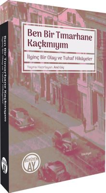 Ben Bir Tımarhane Kaçkınıyım & İlginç Bir Olay ve Tuhaf Hikayeler