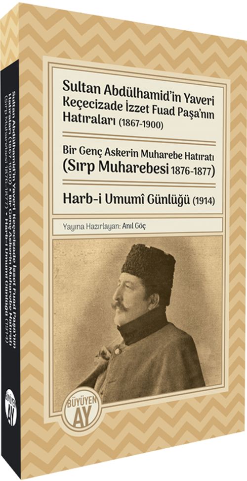 Sultan Abdülhamid'in Yaveri  Keçecizade İzzet Fuad Paşa'nın Hatıraları (1867-1900) Bir Genç Askerin Muharebe Hatıratı (Sırp Muharebesi 1876-1877) Harb-i Umumî Günlüğü (1914)