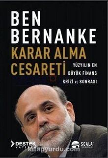 Karar Alma Cesareti & Yüzyılın En Büyük Finans Krizi ve Sonrası - Ben Bernanke