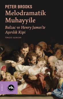 Melodramatik Muhayyile & Balzac ve Henry James'te Aşırılık Kipi 