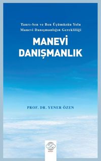 Manevi Danışmanlık & Tanrı-Sen ve Ben Üçümüzün Yolu Manevi Danışmanlığın Gerekliliği