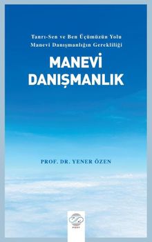 Manevi Danışmanlık & Tanrı-Sen ve Ben Üçümüzün Yolu Manevi Danışmanlığın Gerekliliği