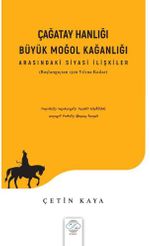 Çağatay Hanlığı - Büyük Moğol Kağanlı Arasındaki Siyasi İlişkiler (Başlangıçtan 1320 Yılına Kadar)
