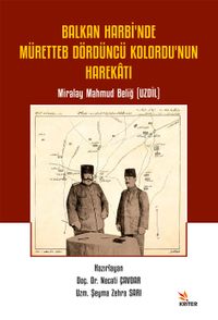 Balkan Harbi'nde Müretteb Dördüncü Kolordu'nun Harekatı & Miralay Mahmud Beliğ (Uzdil)