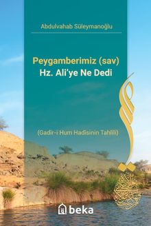 Peygamberimiz (sav) Hz. Ali'ye Ne Dedi & Gadîr-i Hum Hadîsinin Tahlîli)