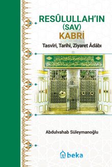 Resûlullah’in (Sav) Kabri & Tasvîri, Tarihi, Ziyaret Âdabı