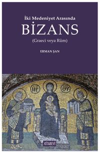 İki Medeniyet Arasında Bizans (Graeci Veya Rûm)
