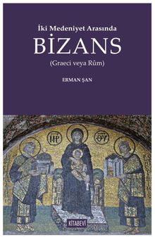 İki Medeniyet Arasında Bizans (Graeci Veya Rûm)