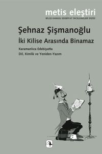 İki Kilise Arasında Binamaz & Karamanlıca Edebiyatta Dil, Kimlik  ve Yeniden-Yazım