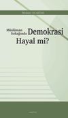 M&uuml;sl&uuml;man Sokağında Demokrasi Hayal mi?