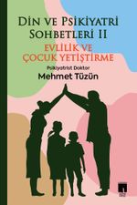 Din ve Psikiyatri Sohbetleri II & Evlilik ve Çocuk Yetiştirme