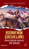 Aşina'nın &Ccedil;ocukları & Birinci G&ouml;kt&uuml;rk Kağanlığı Zor &Ccedil;ağlar