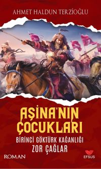 Aşina'nın Çocukları & Birinci Göktürk Kağanlığı Zor Çağlar