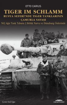 Tiger im Schlamm Rusya Seferi'nde Tiger Tanklarının Çamurla Savaşı & 502. Ağır Tank Taburu 2. Bölük Narva ve Dünaburg Önlerinde