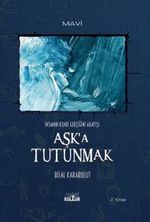 Aşk'a Tutunmak & İnsanın Kendi Gerçeğini Arayışı