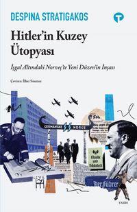 Hitler'in Kuzey Ütopyası & İşgal Altındaki Norveç'te Yeni Düzen'in İnşası