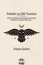 Felsefe ve Hal Yazıları & Akıl ve Erdem Arasındaki Arayışta Kendini Arayan Ben İçin…