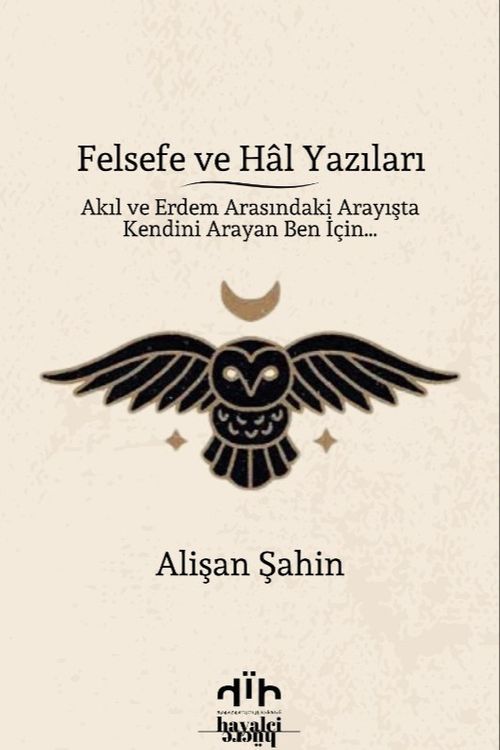 Felsefe ve Hal Yazıları & Akıl ve Erdem Arasındaki Arayışta Kendini Arayan Ben İçin…