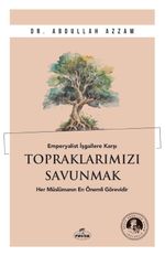 Emperyalist İşgallere Karşı Topraklarımızı Savunmak & Her Müslümanın En Önemli Görevidir