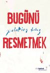 Bug&uuml;n&uuml; Resmetmek / Painting Today (T&uuml;rk&ccedil;e-İngilizce)