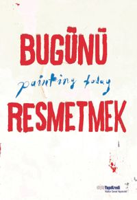 Bugünü Resmetmek / Painting Today (Türkçe-İngilizce)