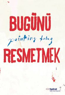 Bugünü Resmetmek / Painting Today (Türkçe-İngilizce)