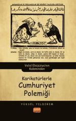 Karikatürlerle Cumhuriyet Polemiği & Velid Ebüzziya'nın Kaleminden