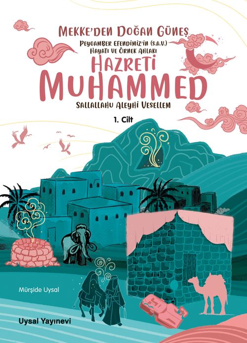 Peygamber Efendimiz'in (S.A.V.) Hayatı ve Örnek Ahlakı Mekke'den Doğan Güneş 1. Cilt 